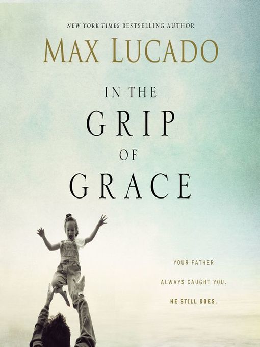 Title details for In the Grip of Grace by Max Lucado - Available